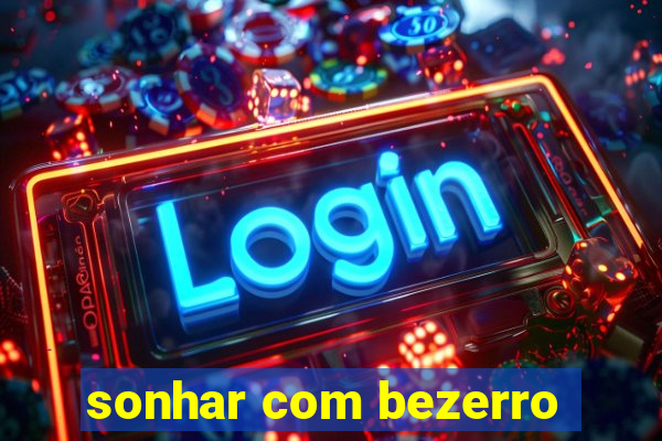 sonhar com bezerro